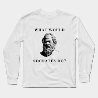 What would Socrates do? Long Sleeve T-Shirt